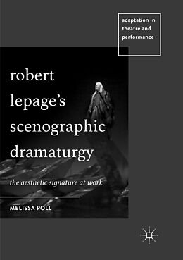 Couverture cartonnée Robert Lepage s Scenographic Dramaturgy de Melissa Poll