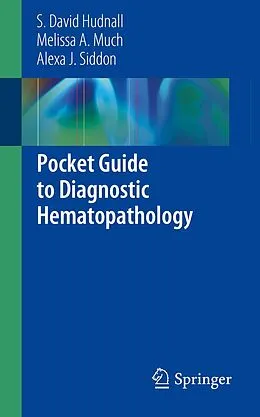 E-Book (pdf) Pocket Guide to Diagnostic Hematopathology von S. David Hudnall, Melissa A. Much, Alexa J. Siddon
