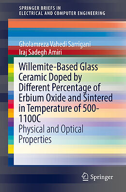 Couverture cartonnée Willemite-Based Glass Ceramic Doped by Different Percentage of Erbium Oxide and Sintered in Temperature of 500-1100C de Iraj Sadegh Amiri, Gholamreza Vahedi Sarrigani