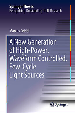 E-Book (pdf) A New Generation of High-Power, Waveform Controlled, Few-Cycle Light Sources von Marcus Seidel