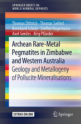 E-Book (pdf) Archean Rare-Metal Pegmatites in Zimbabwe and Western Australia von Thomas Dittrich, Thomas Seifert, Bernhard Schulz