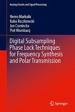 E-Book (pdf) Digital Subsampling Phase Lock Techniques for Frequency Synthesis and Polar Transmission von Nereo Markulic, Kuba Raczkowski, Jan Craninckx