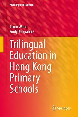 E-Book (pdf) Trilingual Education in Hong Kong Primary Schools von Lixun Wang, Andy Kirkpatrick