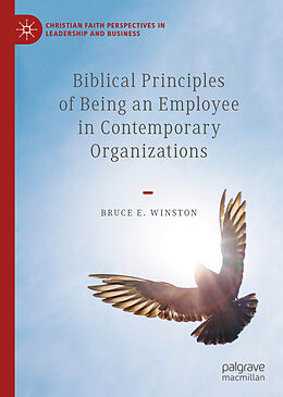 Fester Einband Biblical Principles of Being an Employee in Contemporary Organizations von Bruce E. Winston