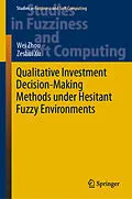 E-Book (pdf) Qualitative Investment Decision-Making Methods under Hesitant Fuzzy Environments von Wei Zhou, Zeshui Xu