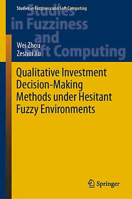 E-Book (pdf) Qualitative Investment Decision-Making Methods under Hesitant Fuzzy Environments von Wei Zhou, Zeshui Xu