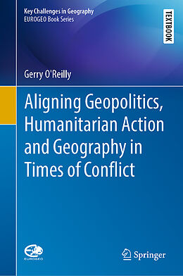 Livre Relié Aligning Geopolitics, Humanitarian Action and Geography in Times of Conflict de Gerry O'Reilly