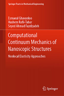 Livre Relié Computational Continuum Mechanics of Nanoscopic Structures de Esmaeal Ghavanloo, Seyed Ahmad Fazelzadeh, Hashem Rafii-Tabar