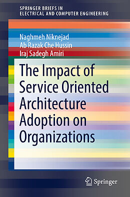 Couverture cartonnée The Impact of Service Oriented Architecture Adoption on Organizations de Naghmeh Niknejad, Iraj Sadegh Amiri, Ab Razak Che Hussin