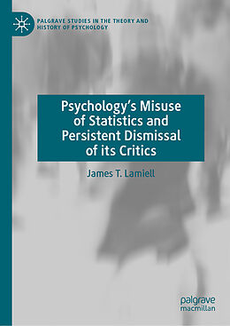 Livre Relié Psychology s Misuse of Statistics and Persistent Dismissal of its Critics de James T. Lamiell