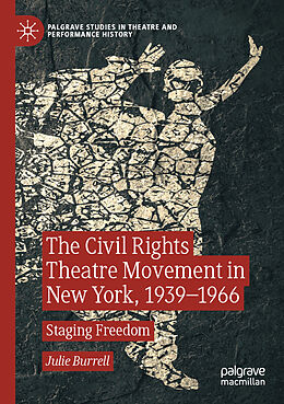 Couverture cartonnée The Civil Rights Theatre Movement in New York, 1939 1966 de Julie Burrell