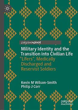 E-Book (pdf) Military Identity and the Transition into Civilian Life von Kevin M Wilson-Smith, Philip J Corr