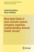 E-Book (pdf) Many Agent Games in Socio-economic Systems: Corruption, Inspection, Coalition Building, Network Growth, Security von Vassili N. Kolokoltsov, Oleg A. Malafeyev