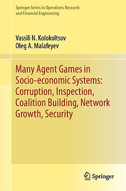 E-Book (pdf) Many Agent Games in Socio-economic Systems: Corruption, Inspection, Coalition Building, Network Growth, Security von Vassili N. Kolokoltsov, Oleg A. Malafeyev