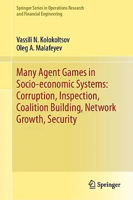 E-Book (pdf) Many Agent Games in Socio-economic Systems: Corruption, Inspection, Coalition Building, Network Growth, Security von Vassili N. Kolokoltsov, Oleg A. Malafeyev