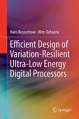 Livre Relié Efficient Design of Variation-Resilient Ultra-Low Energy Digital Processors de Wim Dehaene, Hans Reyserhove