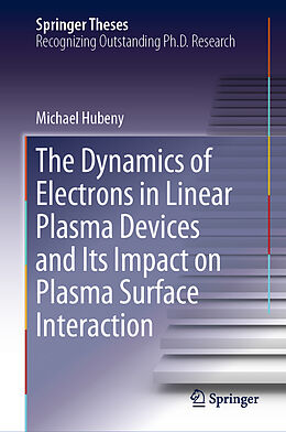 Couverture cartonnée The Dynamics of Electrons in Linear Plasma Devices and Its Impact on Plasma Surface Interaction de Michael Hubeny