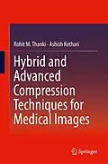 E-Book (pdf) Hybrid and Advanced Compression Techniques for Medical Images von Rohit M. Thanki, Ashish Kothari