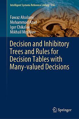 E-Book (pdf) Decision and Inhibitory Trees and Rules for Decision Tables with Many-valued Decisions von Fawaz Alsolami, Mohammad Azad, Igor Chikalov