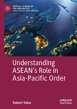 Kartonierter Einband Understanding ASEAN s Role in Asia-Pacific Order von Robert Yates