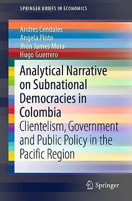 E-Book (pdf) Analytical Narrative on Subnational Democracies in Colombia von Andrés Cendales, Angela Pinto, Jhon James Mora