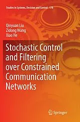 Kartonierter Einband (Kt) Stochastic Control and Filtering over Constrained Communication Networks von Qinyuan Liu, Zidong Wang, Xiao He
