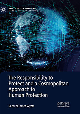 Couverture cartonnée The Responsibility to Protect and a Cosmopolitan Approach to Human Protection de Samuel James Wyatt