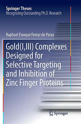Couverture cartonnée Gold(I,III) Complexes Designed for Selective Targeting and Inhibition of Zinc Finger Proteins de Raphael Enoque Ferraz de Paiva