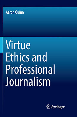 Kartonierter Einband Virtue Ethics and Professional Journalism von Aaron Quinn