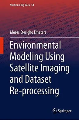 E-Book (pdf) Environmental Modeling Using Satellite Imaging and Dataset Re-processing von Moses Eterigho Emetere