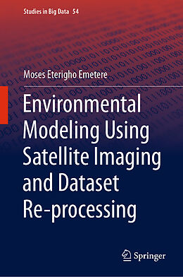 Couverture cartonnée Environmental Modeling Using Satellite Imaging and Dataset Re-processing de Moses Eterigho Emetere