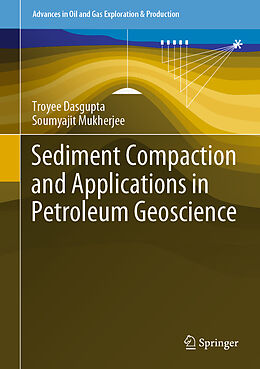 Livre Relié Sediment Compaction and Applications in Petroleum Geoscience de Soumyajit Mukherjee, Troyee Dasgupta