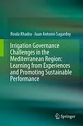 E-Book (pdf) Irrigation Governance Challenges in the Mediterranean Region: Learning from Experiences and Promoting Sustainable Performance von Roula Khadra, Juan Antonio Sagardoy