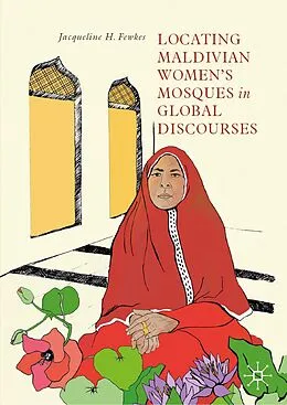 E-Book (pdf) Locating Maldivian Women's Mosques in Global Discourses von Jacqueline H. Fewkes