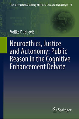 Fester Einband Neuroethics, Justice and Autonomy: Public Reason in the Cognitive Enhancement Debate von Veljko Dubljevi 