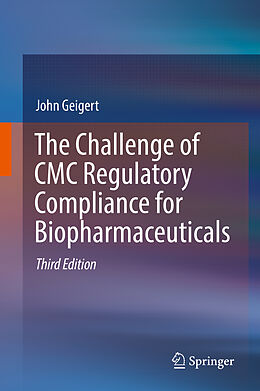 Livre Relié The Challenge of CMC Regulatory Compliance for Biopharmaceuticals de John Geigert