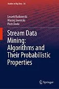 E-Book (pdf) Stream Data Mining: Algorithms and Their Probabilistic Properties von Leszek Rutkowski, Maciej Jaworski, Piotr Duda