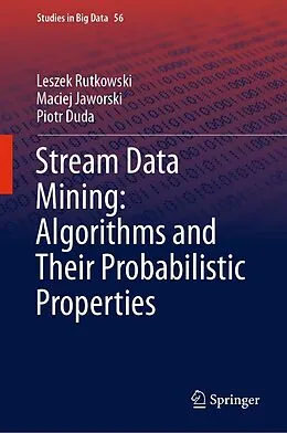 E-Book (pdf) Stream Data Mining: Algorithms and Their Probabilistic Properties von Leszek Rutkowski, Maciej Jaworski, Piotr Duda