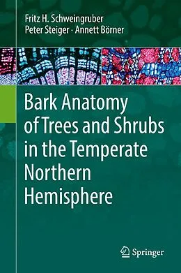 E-Book (pdf) Bark Anatomy of Trees and Shrubs in the Temperate Northern Hemisphere von Fritz H. Schweingruber, Peter Steiger, Annett Börner