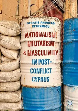E-Book (pdf) Nationalism, Militarism and Masculinity in Post-Conflict Cyprus von Stratis Andreas Efthymiou