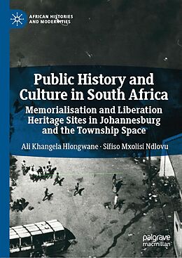 E-Book (pdf) Public History and Culture in South Africa von Ali Khangela Hlongwane, Sifiso Mxolisi Ndlovu