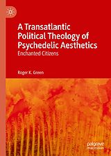 eBook (pdf) A Transatlantic Political Theology of Psychedelic Aesthetics de Roger K. Green
