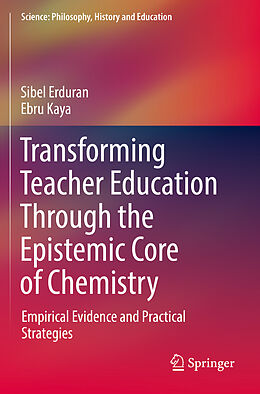 Couverture cartonnée Transforming Teacher Education Through the Epistemic Core of Chemistry de Ebru Kaya, Sibel Erduran