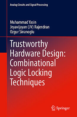 Livre Relié Trustworthy Hardware Design: Combinational Logic Locking Techniques de Muhammad Yasin, Jeyavijayan Rajendran, Ozgur Sinanoglu