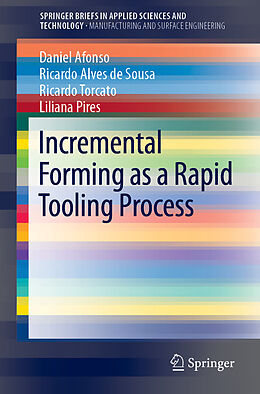 Kartonierter Einband Incremental Forming as a Rapid Tooling Process von Daniel Afonso, Liliana Pires, Ricardo Torcato