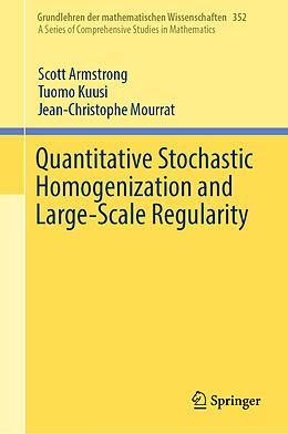 Livre Relié Quantitative Stochastic Homogenization and Large-Scale Regularity de Scott Armstrong, Jean-Christophe Mourrat, Tuomo Kuusi