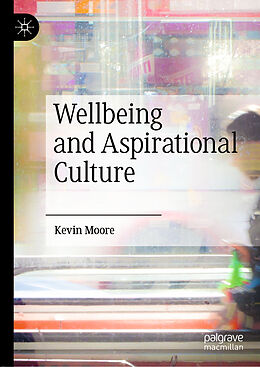 Livre Relié Wellbeing and Aspirational Culture de Kevin Moore