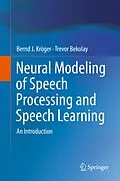 E-Book (pdf) Neural Modeling of Speech Processing and Speech Learning von Bernd J. Kröger, Trevor Bekolay