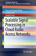 E-Book (pdf) Scalable Signal Processing in Cloud Radio Access Networks von Ying-Jun Angela Zhang, Congmin Fan, Xiaojun Yuan