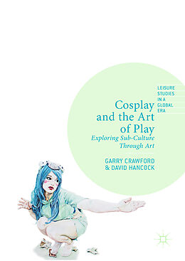 Livre Relié Cosplay and the Art of Play de David Hancock, Garry Crawford